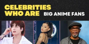 List of Celebrities who love anime